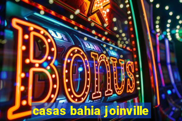 casas bahia joinville